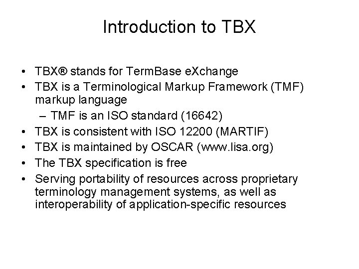 Introduction to TBX • TBX® stands for Term. Base e. Xchange • TBX is