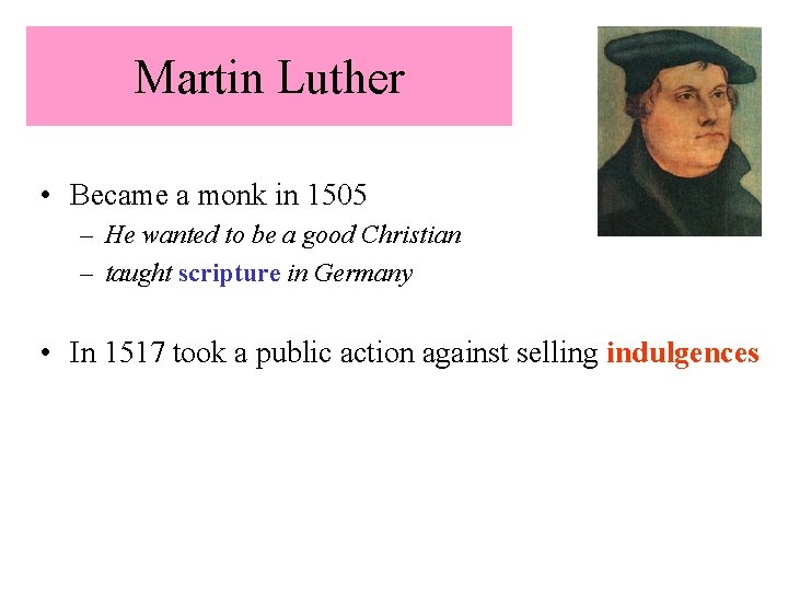 Martin Luther • Became a monk in 1505 – He wanted to be a