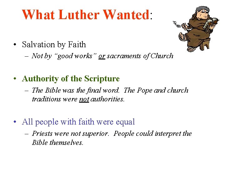 What Luther Wanted: • Salvation by Faith – Not by “good works” or sacraments