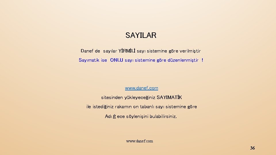 SAYILAR Danef de sayılar YİRMİLİ sayı sistemine göre verilmiştir Sayımatik ise ONLU sayı sistemine