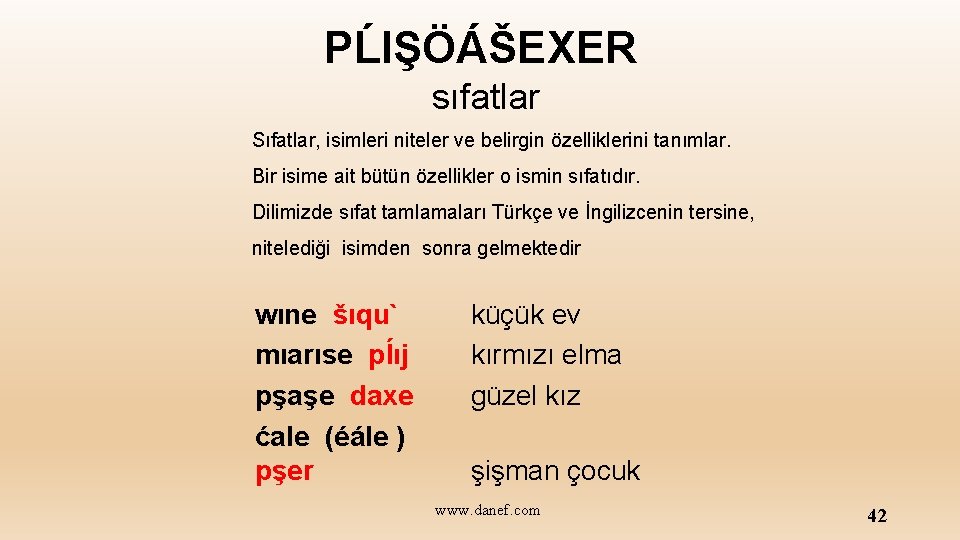 PĹIŞÖÁŠEXER sıfatlar Sıfatlar, isimleri niteler ve belirgin özelliklerini tanımlar. Bir isime ait bütün özellikler