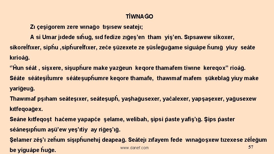  TİWNAĞO Zı çeşigorem zere wınağo tışısew seatejı; A si Umar jıdede sıḣuğ, sıd