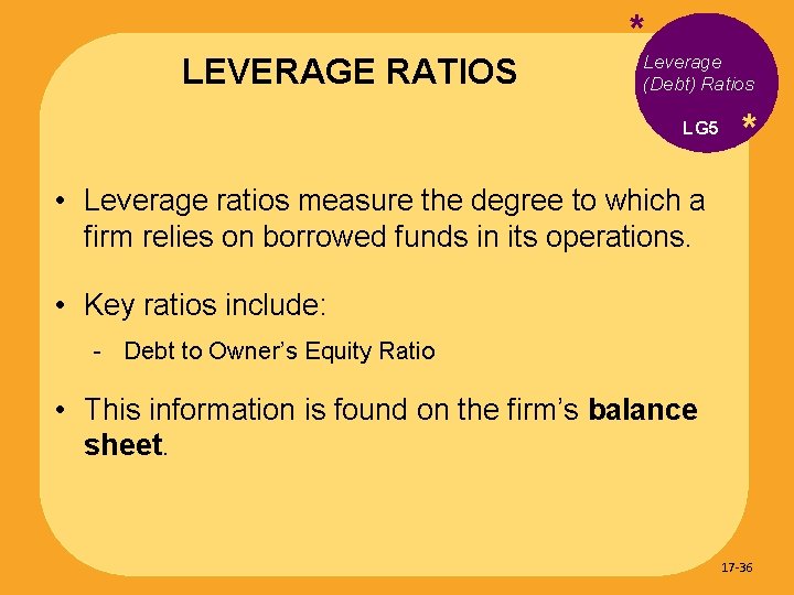 LEVERAGE RATIOS *Leverage (Debt) Ratios LG 5 * • Leverage ratios measure the degree