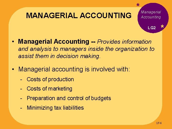 MANAGERIAL ACCOUNTING * Managerial Accounting LG 2 * • Managerial Accounting -- Provides information