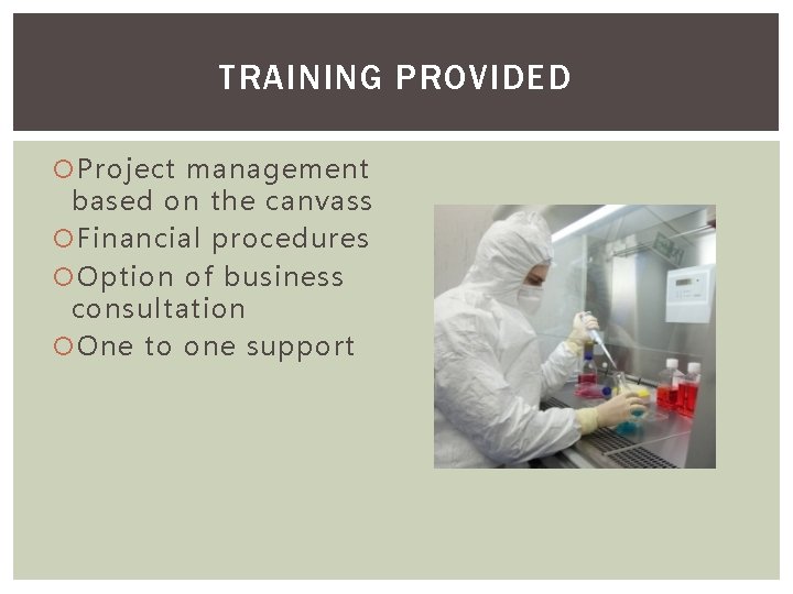 TRAINING PROVIDED Project management based on the canvass Financial procedures Option of business consultation