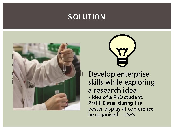 SOLUTION Develop enterprise skills while exploring a research Develop enterprise idea! skills while exploring
