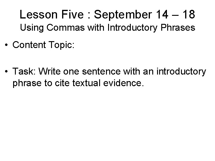 Lesson Five : September 14 – 18 Using Commas with Introductory Phrases • Content