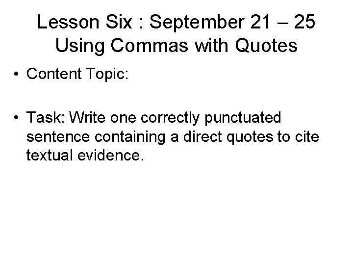 Lesson Six : September 21 – 25 Using Commas with Quotes • Content Topic: