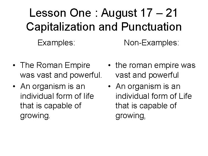 Lesson One : August 17 – 21 Capitalization and Punctuation Examples: Non-Examples: • The