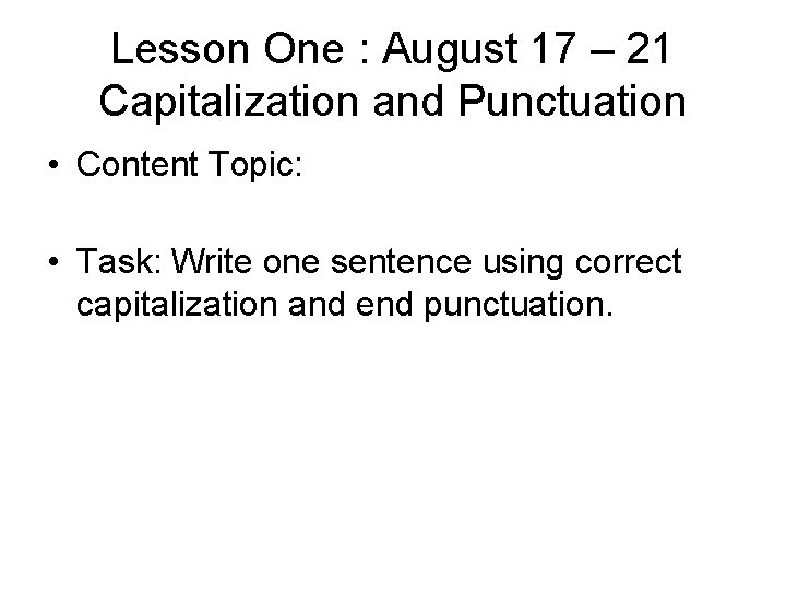 Lesson One : August 17 – 21 Capitalization and Punctuation • Content Topic: •