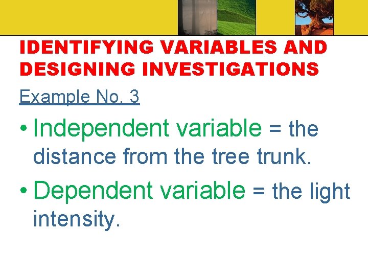 IDENTIFYING VARIABLES AND DESIGNING INVESTIGATIONS Example No. 3 • Independent variable = the distance