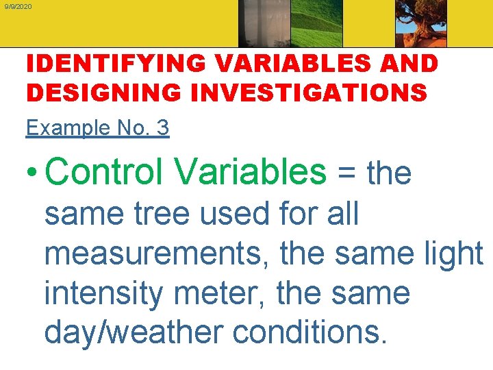 9/9/2020 IDENTIFYING VARIABLES AND DESIGNING INVESTIGATIONS Example No. 3 • Control Variables = the