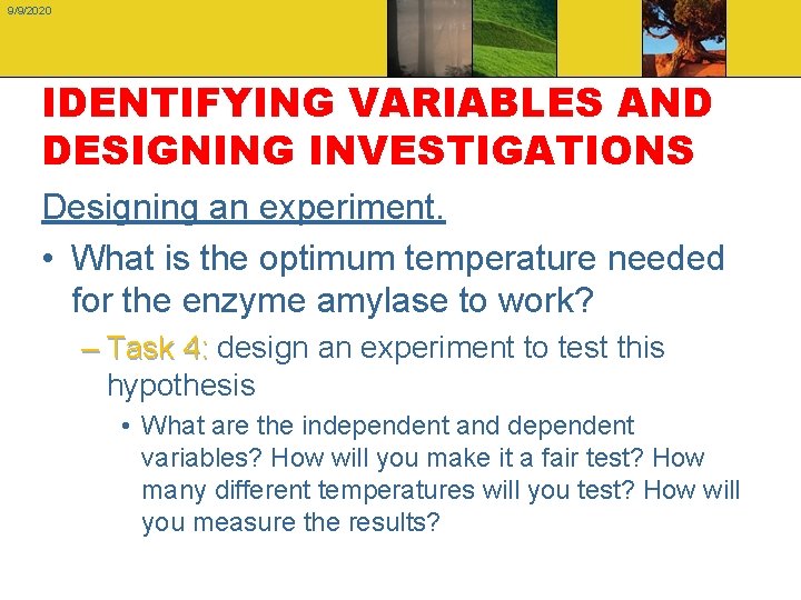 9/9/2020 IDENTIFYING VARIABLES AND DESIGNING INVESTIGATIONS Designing an experiment. • What is the optimum