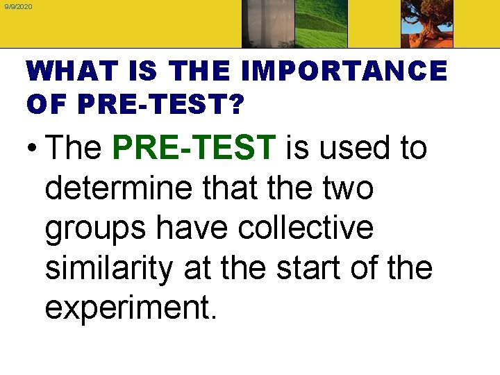 9/9/2020 WHAT IS THE IMPORTANCE OF PRE-TEST? • The PRE-TEST is used to determine