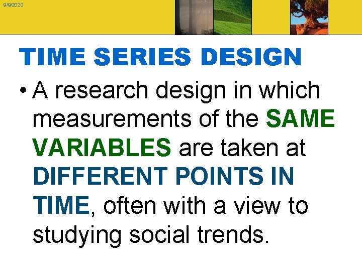 9/9/2020 TIME SERIES DESIGN • A research design in which measurements of the SAME