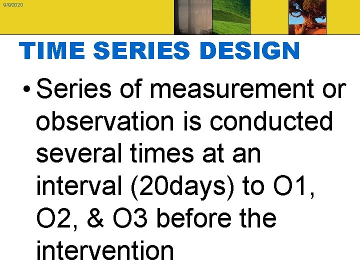 9/9/2020 TIME SERIES DESIGN • Series of measurement or observation is conducted several times