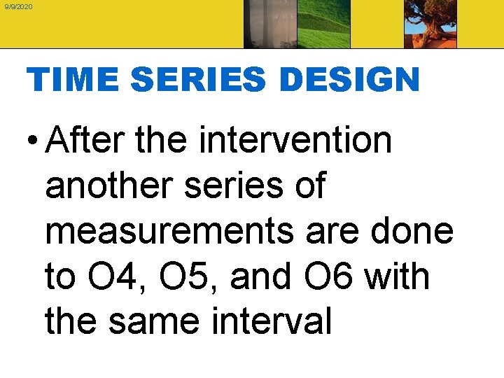 9/9/2020 TIME SERIES DESIGN • After the intervention another series of measurements are done