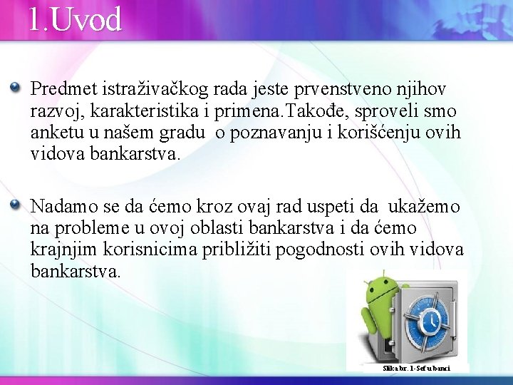 1. Uvod Predmet istraživačkog rada jeste prvenstveno njihov razvoj, karakteristika i primena. Takođe, sproveli