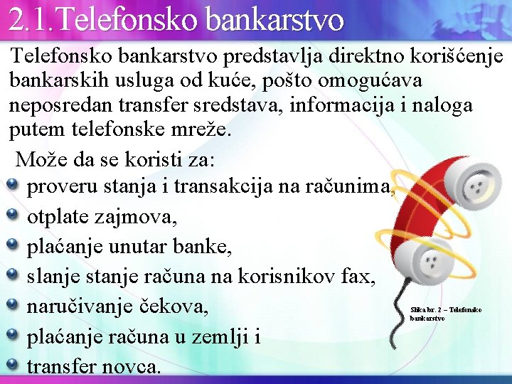  2. 1. Telefonsko bankarstvo predstavlja direktno korišćenje bankarskih usluga od kuće, pošto omogućava