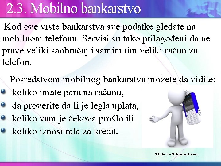  2. 3. Mobilno bankarstvo Kod ove vrste bankarstva sve podatke gledate na mobilnom