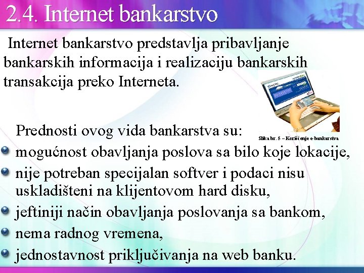  2. 4. Internet bankarstvo predstavlja pribavljanje bankarskih informacija i realizaciju bankarskih transakcija preko