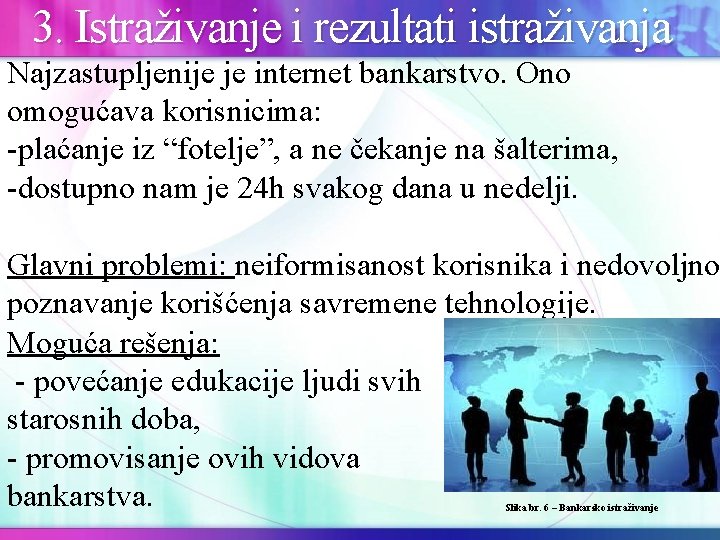  3. Istraživanje i rezultati istraživanja Najzastupljenije je internet bankarstvo. Ono omogućava korisnicima: -plaćanje