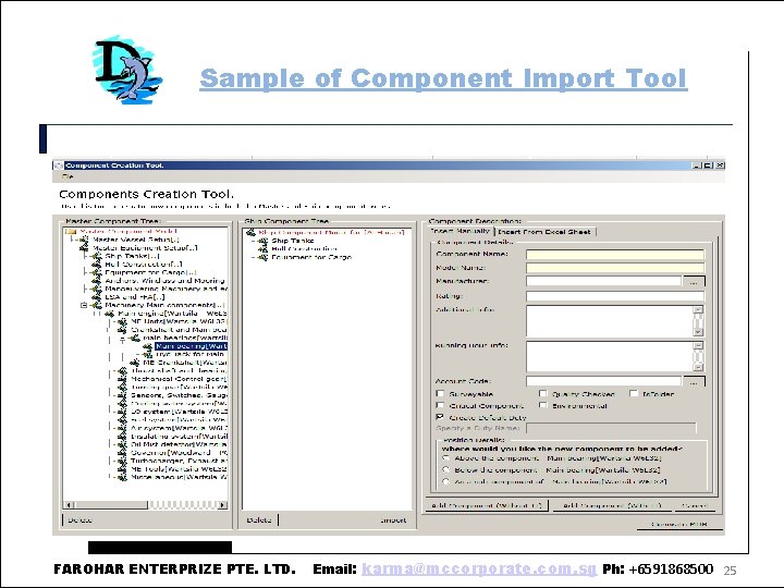 Sample of Component Import Tool FAROHAR ENTERPRIZE PTE. LTD. Email: karma@mccorporate. com. sg Ph: