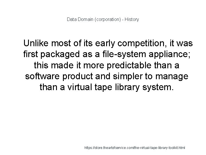 Data Domain (corporation) - History 1 Unlike most of its early competition, it was
