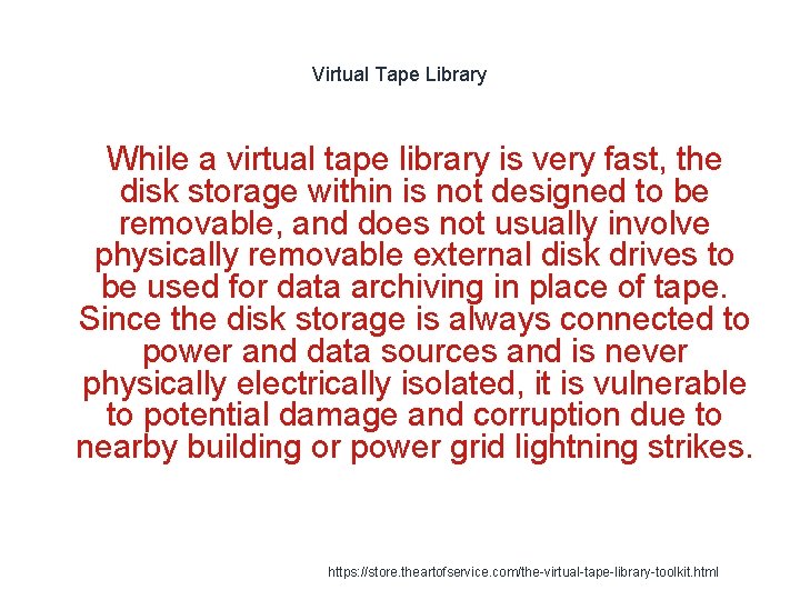 Virtual Tape Library While a virtual tape library is very fast, the disk storage