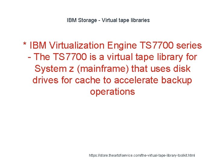 IBM Storage - Virtual tape libraries 1 * IBM Virtualization Engine TS 7700 series