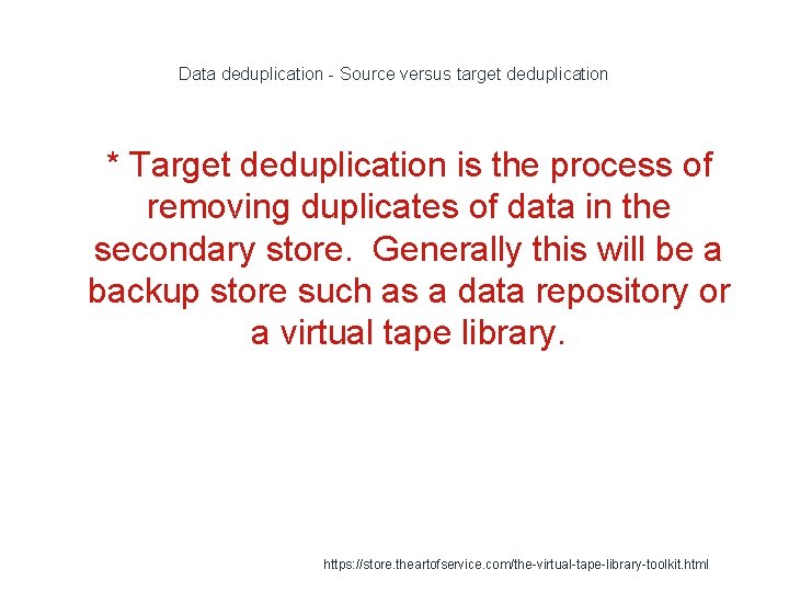 Data deduplication - Source versus target deduplication 1 * Target deduplication is the process