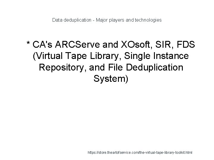 Data deduplication - Major players and technologies 1 * CA's ARCServe and XOsoft, SIR,
