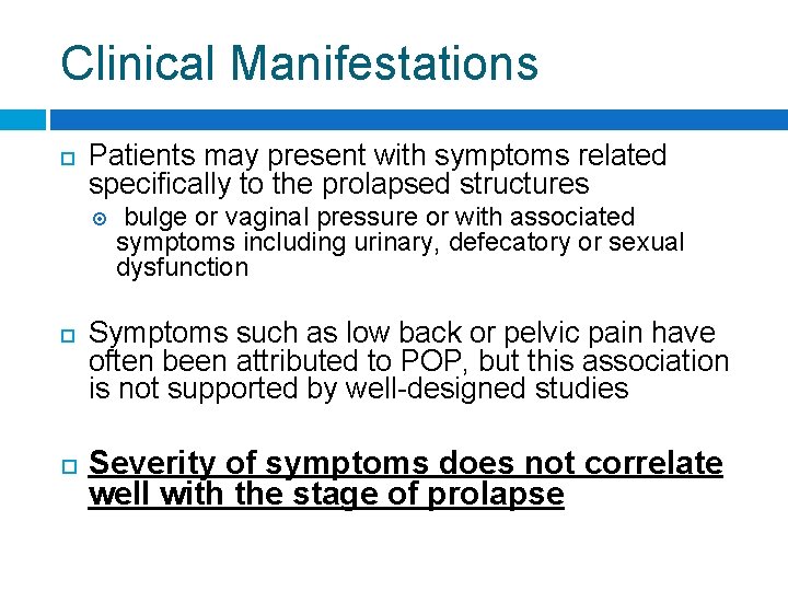 Clinical Manifestations Patients may present with symptoms related specifically to the prolapsed structures bulge