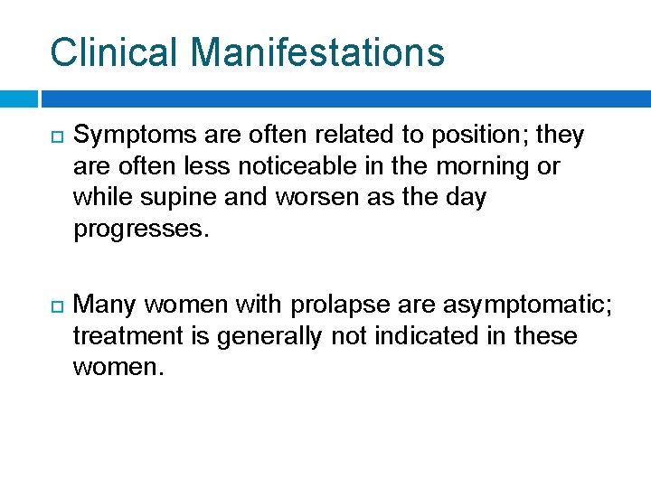 Clinical Manifestations Symptoms are often related to position; they are often less noticeable in