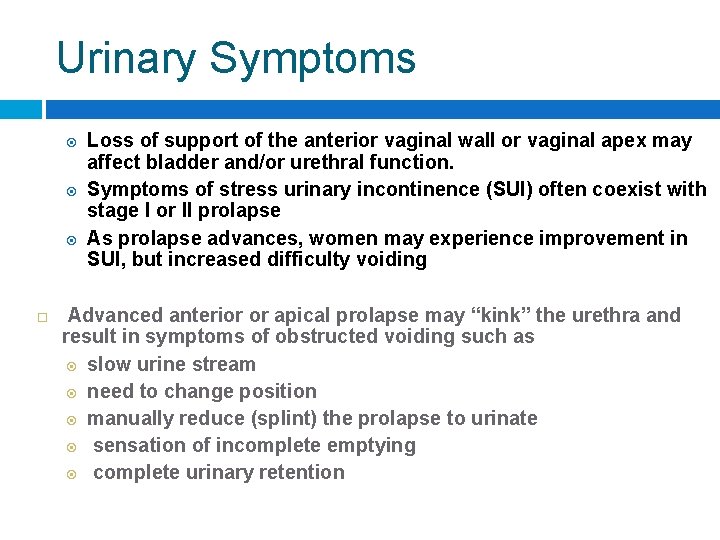 Urinary Symptoms Loss of support of the anterior vaginal wall or vaginal apex may