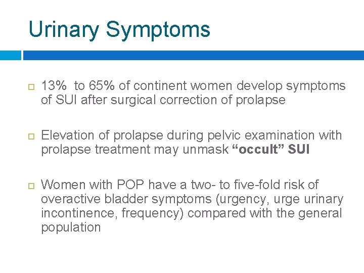 Urinary Symptoms 13% to 65% of continent women develop symptoms of SUI after surgical