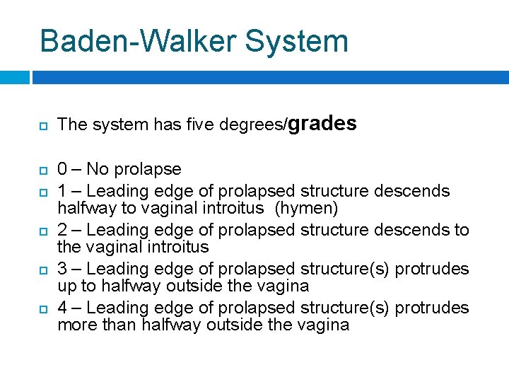 Baden-Walker System The system has five degrees/grades 0 – No prolapse 1 – Leading