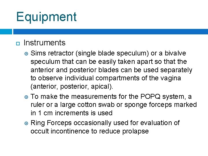 Equipment Instruments Sims retractor (single blade speculum) or a bivalve speculum that can be
