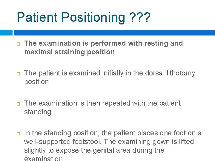 Patient Positioning ? ? ? The examination is performed with resting and maximal straining