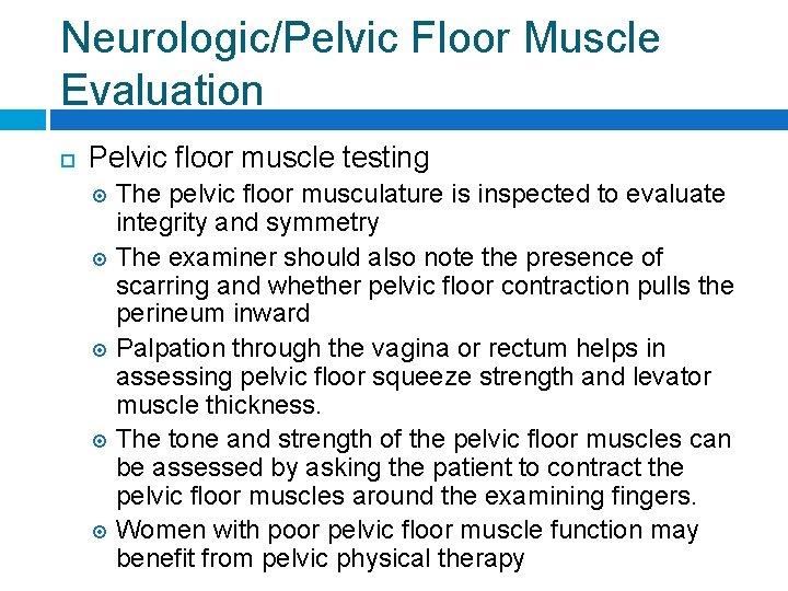 Neurologic/Pelvic Floor Muscle Evaluation Pelvic floor muscle testing The pelvic floor musculature is inspected