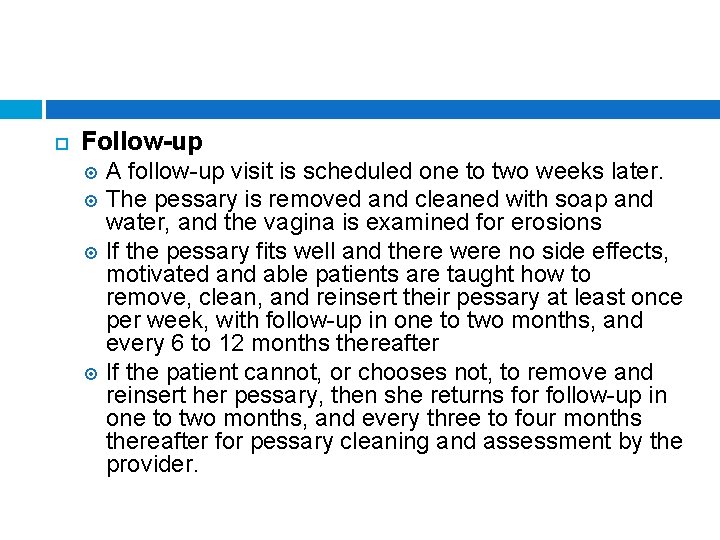 Follow-up A follow-up visit is scheduled one to two weeks later. The pessary
