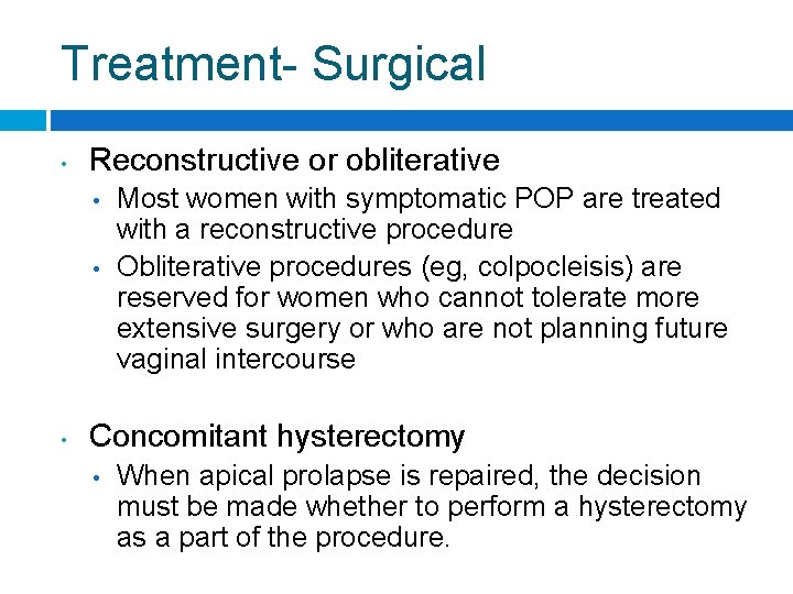 Treatment- Surgical • Reconstructive or obliterative • • • Most women with symptomatic POP