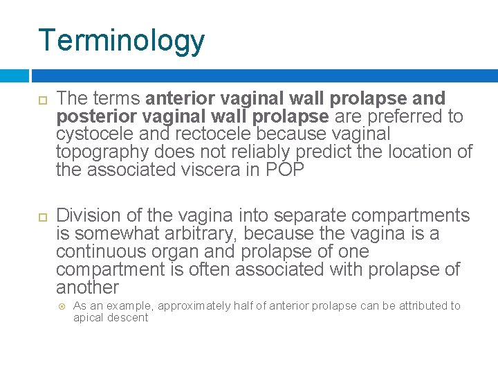 Terminology The terms anterior vaginal wall prolapse and posterior vaginal wall prolapse are preferred