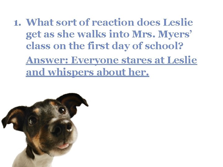 1. What sort of reaction does Leslie get as she walks into Mrs. Myers’