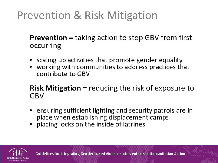 Prevention & Risk Mitigation Prevention = taking action to stop GBV from first occurring