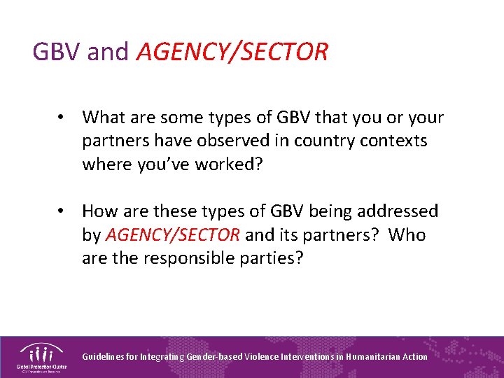 GBV and AGENCY/SECTOR • What are some types of GBV that you or your