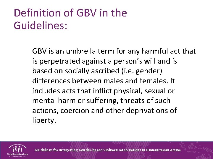 Definition of GBV in the Guidelines: GBV is an umbrella term for any harmful