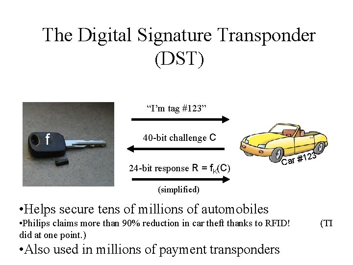 The Digital Signature Transponder (DST) “I’m tag #123” f 40 -bit challenge C 23