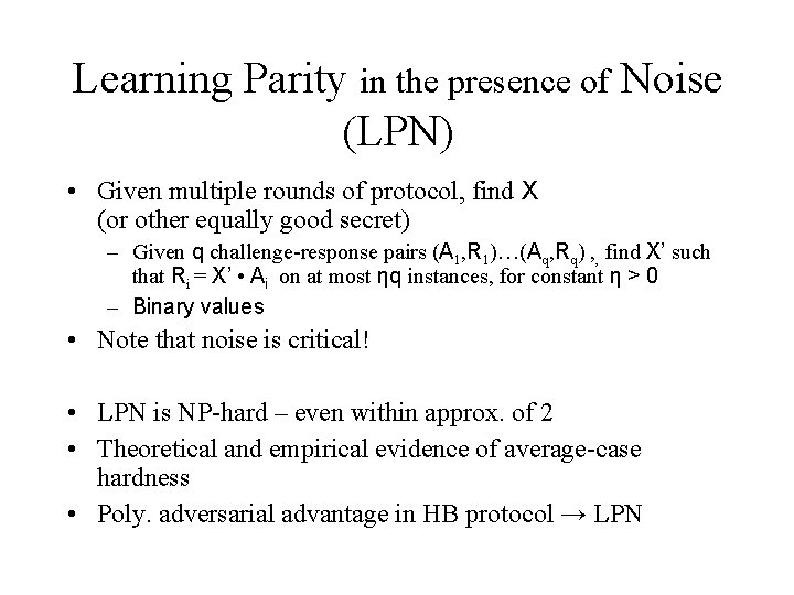 Learning Parity in the presence of Noise (LPN) • Given multiple rounds of protocol,