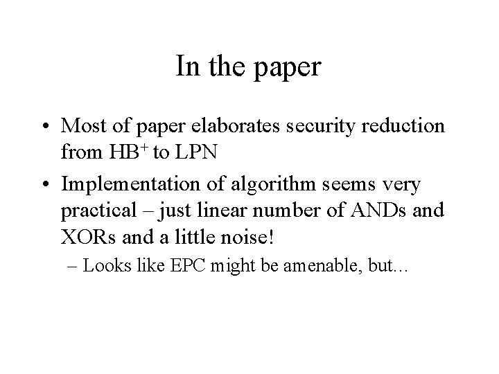 In the paper • Most of paper elaborates security reduction from HB+ to LPN